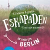 52 Eskapaden in und um Berlin